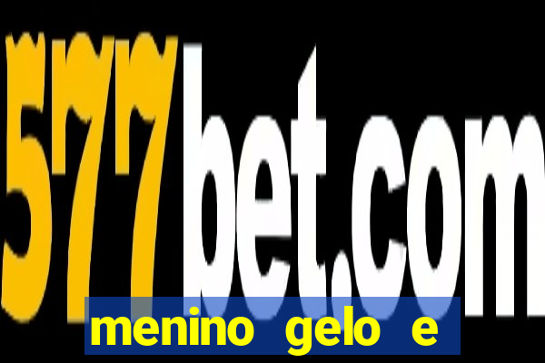 menino gelo e menina lava